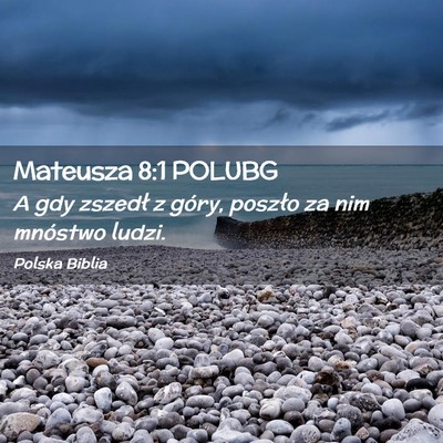 Picture 02 - Mateusza 8:1 POLUBG - A gdy zszedł z góry, poszło za nim mnóstwo - Bible Verse Picture