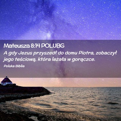 Picture 02 - Mateusza 8:14 POLUBG - A gdy Jezus przyszedł do domu Piotra, zobaczył - Bible Verse Picture