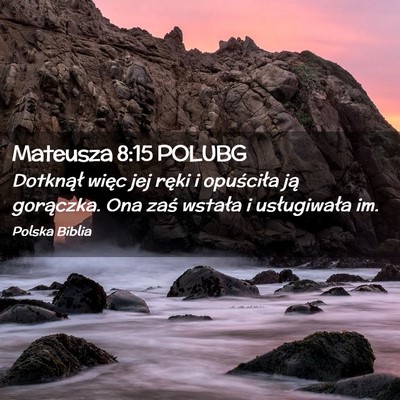 Picture 02 - Mateusza 8:15 POLUBG - Dotknął więc jej ręki i opuściła ją - Bible Verse Picture