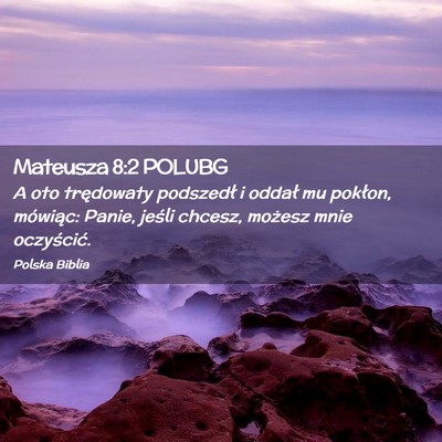 Picture 02 - Mateusza 8:2 POLUBG - A oto trędowaty podszedł i oddał mu pokłon, - Bible Verse Picture
