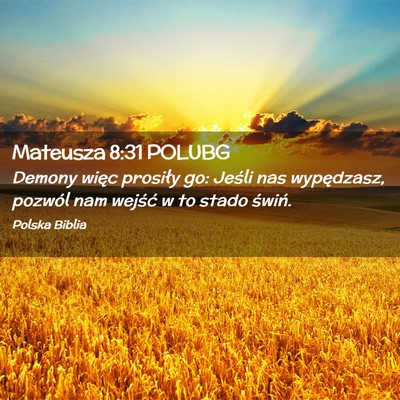 Picture 02 - Mateusza 8:31 POLUBG - Demony więc prosiły go: Jeśli nas wypędzasz, - Bible Verse Picture