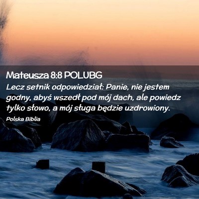 Picture 02 - Mateusza 8:8 POLUBG - Lecz setnik odpowiedział: Panie, nie jestem - Bible Verse Picture