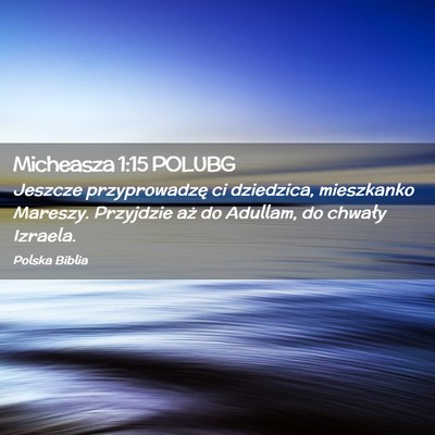 Picture 02 - Micheasza 1:15 POLUBG - Jeszcze przyprowadzę ci dziedzica, mieszkanko - Bible Verse Picture