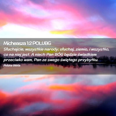 Picture 02 - Micheasza 1:2 POLUBG - Słuchajcie, wszystkie narody; słuchaj, ziemio, - Bible Verse Picture