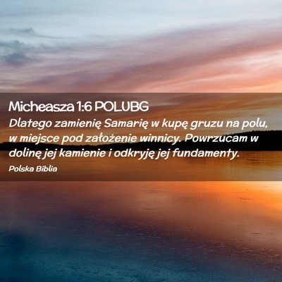 Picture 02 - Micheasza 1:6 POLUBG - Dlatego zamienię Samarię w kupę gruzu na polu, - Bible Verse Picture