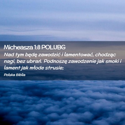 Picture 02 - Micheasza 1:8 POLUBG - Nad tym będę zawodzić i lamentować, chodząc - Bible Verse Picture