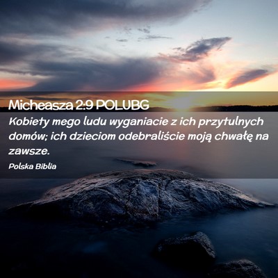 Picture 02 - Micheasza 2:9 POLUBG - Kobiety mego ludu wyganiacie z ich przytulnych - Bible Verse Picture