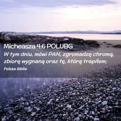 Picture 02 - Micheasza 4:6 POLUBG - W tym dniu, mówi PAN, zgromadzę chromą, - Bible Verse Picture