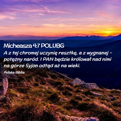 Picture 02 - Micheasza 4:7 POLUBG - A z tej chromej uczynię resztkę, a z wygnanej - Bible Verse Picture