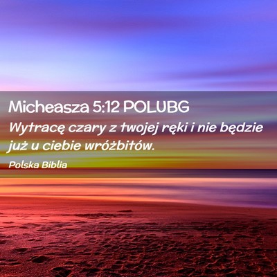 Picture 02 - Micheasza 5:12 POLUBG - Wytracę czary z twojej ręki i nie będzie już - Bible Verse Picture