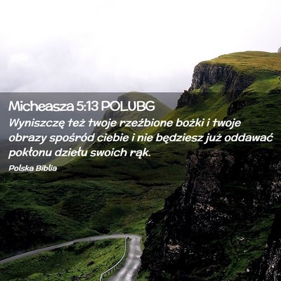 Picture 02 - Micheasza 5:13 POLUBG - Wyniszczę też twoje rzeźbione bożki i twoje - Bible Verse Picture