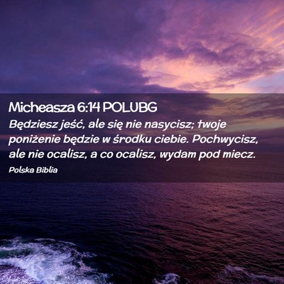 Picture 02 - Micheasza 6:14 POLUBG - Będziesz jeść, ale się nie nasycisz; twoje - Bible Verse Picture