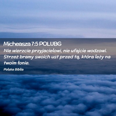 Picture 02 - Micheasza 7:5 POLUBG - Nie wierzcie przyjacielowi, nie ufajcie wodzowi. - Bible Verse Picture