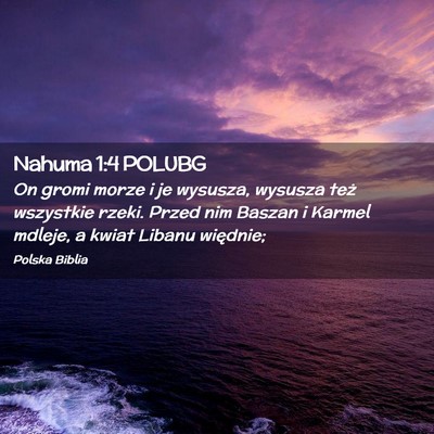 Picture 02 - Nahuma 1:4 POLUBG - On gromi morze i je wysusza, wysusza też - Bible Verse Picture