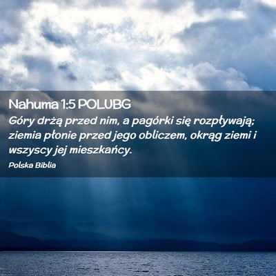 Picture 02 - Nahuma 1:5 POLUBG - Góry drżą przed nim, a pagórki się - Bible Verse Picture