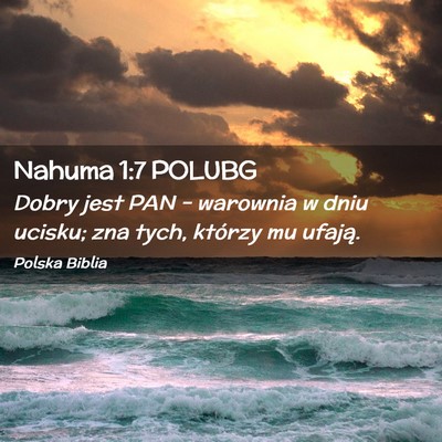 Picture 02 - Nahuma 1:7 POLUBG - Dobry jest PAN – warownia w dniu ucisku; zna - Bible Verse Picture