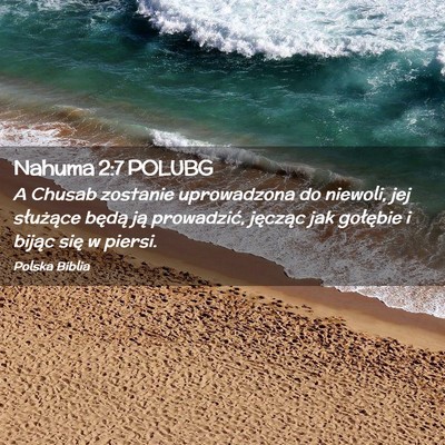 Picture 02 - Nahuma 2:7 POLUBG - A Chusab zostanie uprowadzona do niewoli, jej - Bible Verse Picture