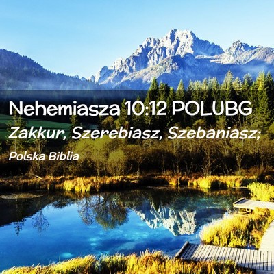 Picture 02 - Nehemiasza 10:12 POLUBG - Zakkur, Szerebiasz, - Bible Verse Picture