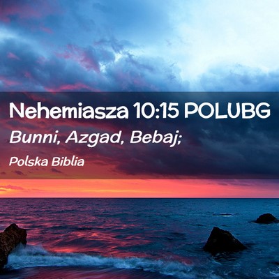 Picture 02 - Nehemiasza 10:15 POLUBG - Bunni, Azgad, - Bible Verse Picture