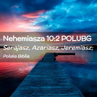 Picture 02 - Nehemiasza 10:2 POLUBG - Serajasz, Azariasz, - Bible Verse Picture