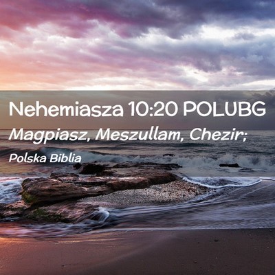 Picture 02 - Nehemiasza 10:20 POLUBG - Magpiasz, Meszullam, - Bible Verse Picture
