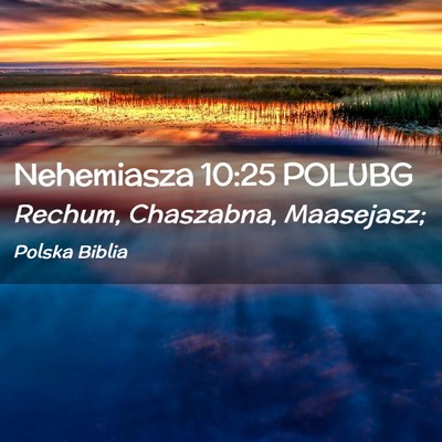 Picture 02 - Nehemiasza 10:25 POLUBG - Rechum, Chaszabna, - Bible Verse Picture