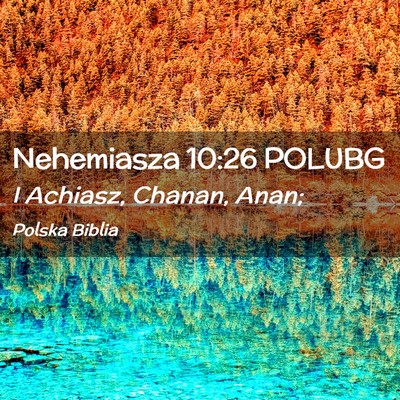 Picture 02 - Nehemiasza 10:26 POLUBG - I Achiasz, Chanan, - Bible Verse Picture