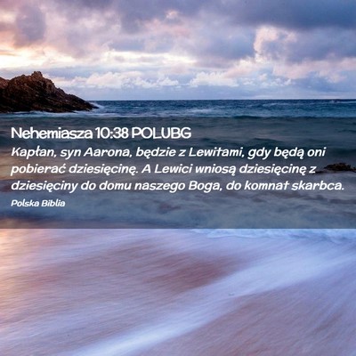 Picture 02 - Nehemiasza 10:38 POLUBG - Kapłan, syn Aarona, będzie z Lewitami, gdy - Bible Verse Picture