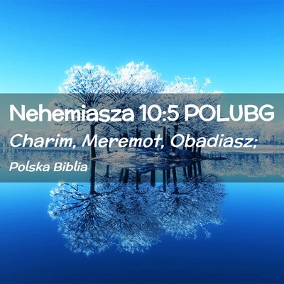 Picture 02 - Nehemiasza 10:5 POLUBG - Charim, Meremot, - Bible Verse Picture