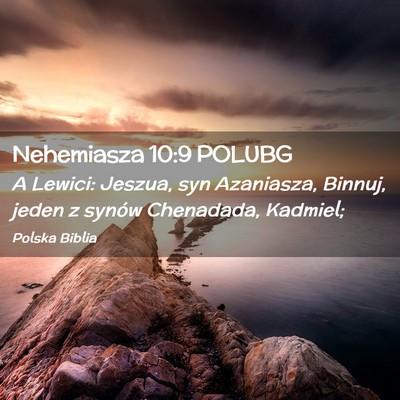 Picture 02 - Nehemiasza 10:9 POLUBG - A Lewici: Jeszua, syn Azaniasza, Binnuj, jeden z - Bible Verse Picture