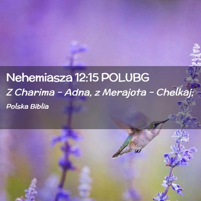 Picture 02 - Nehemiasza 12:15 POLUBG - Z Charima – Adna, z Merajota – - Bible Verse Picture
