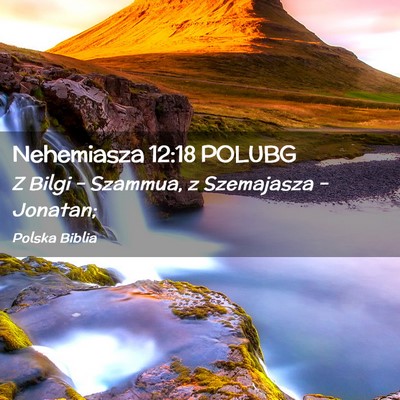 Picture 02 - Nehemiasza 12:18 POLUBG - Z Bilgi – Szammua, z Szemajasza – - Bible Verse Picture