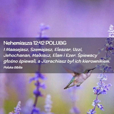 Picture 02 - Nehemiasza 12:42 POLUBG - I Maasejasz, Szemajasz, Eleazar, Uzzi, - Bible Verse Picture