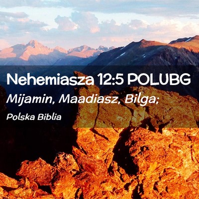 Picture 02 - Nehemiasza 12:5 POLUBG - Mijamin, Maadiasz, - Bible Verse Picture