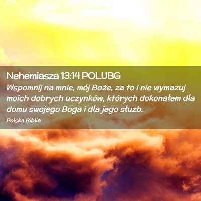 Picture 02 - Nehemiasza 13:14 POLUBG - Wspomnij na mnie, mój Boże, za to i nie wymazuj - Bible Verse Picture