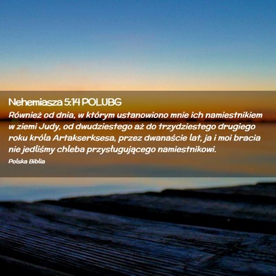 Picture 02 - Nehemiasza 5:14 POLUBG - Również od dnia, w którym ustanowiono mnie ich - Bible Verse Picture
