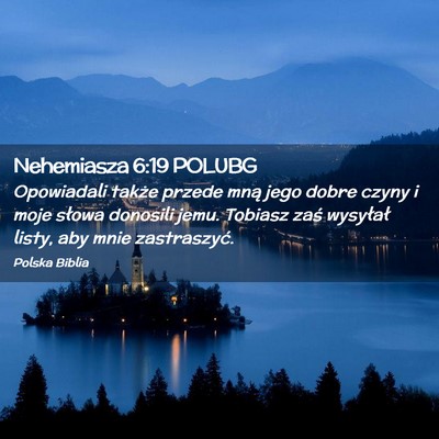 Picture 02 - Nehemiasza 6:19 POLUBG - Opowiadali także przede mną jego dobre czyny i - Bible Verse Picture