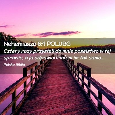 Picture 02 - Nehemiasza 6:4 POLUBG - Cztery razy przysłali do mnie poselstwo w tej - Bible Verse Picture