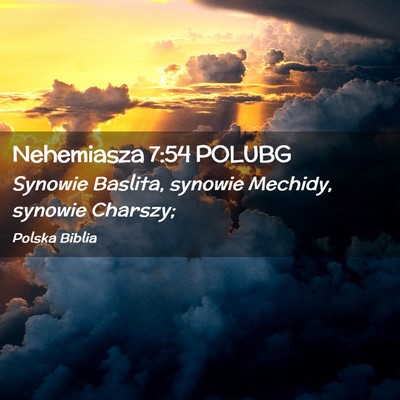 Picture 02 - Nehemiasza 7:54 POLUBG - Synowie Baslita, synowie Mechidy, synowie - Bible Verse Picture