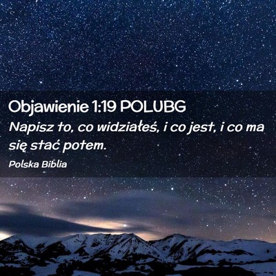 Picture 02 - Objawienie 1:19 POLUBG - Napisz to, co widziałeś, i co jest, i co ma - Bible Verse Picture