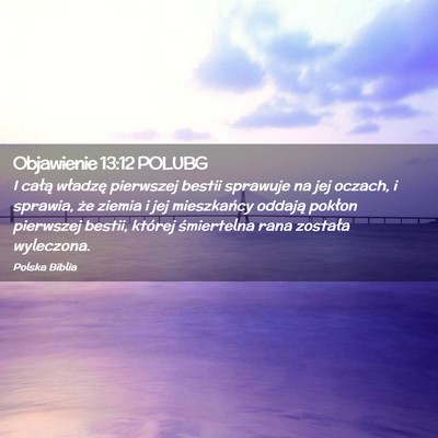 Picture 02 - Objawienie 13:12 POLUBG - I całą władzę pierwszej bestii sprawuje na - Bible Verse Picture