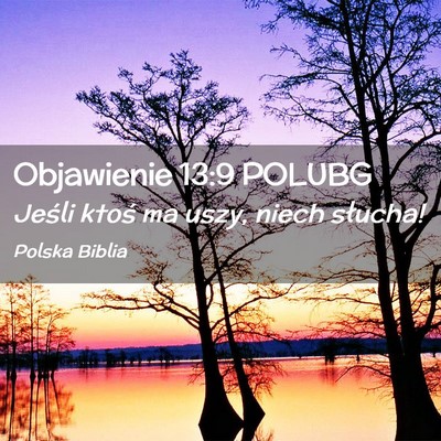 Picture 02 - Objawienie 13:9 POLUBG - Jeśli ktoś ma uszy, niech - Bible Verse Picture