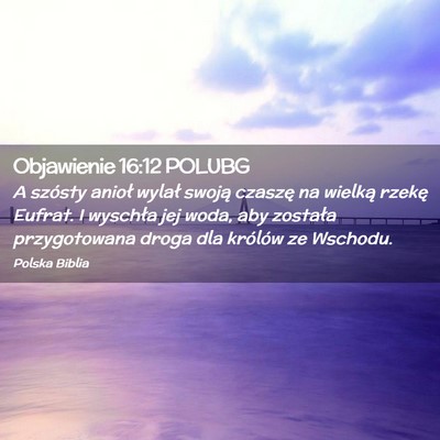 Picture 02 - Objawienie 16:12 POLUBG - A szósty anioł wylał swoją czaszę na wielką - Bible Verse Picture