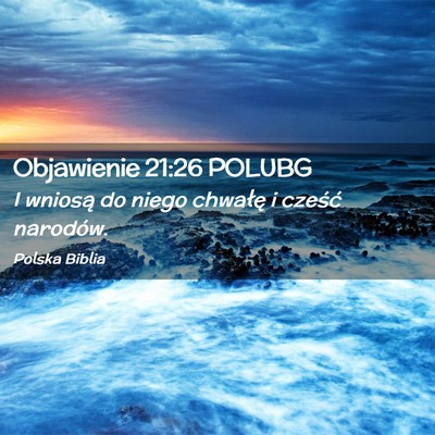 Picture 02 - Objawienie 21:26 POLUBG - I wniosą do niego chwałę i cześć - Bible Verse Picture