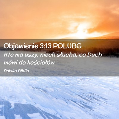 Picture 02 - Objawienie 3:13 POLUBG - Kto ma uszy, niech słucha, co Duch mówi do - Bible Verse Picture