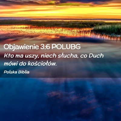 Picture 02 - Objawienie 3:6 POLUBG - Kto ma uszy, niech słucha, co Duch mówi do - Bible Verse Picture