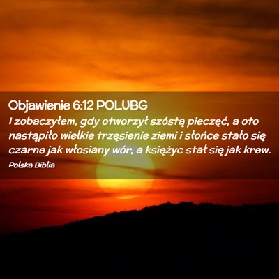 Picture 02 - Objawienie 6:12 POLUBG - I zobaczyłem, gdy otworzył szóstą pieczęć, - Bible Verse Picture