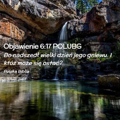 Picture 02 - Objawienie 6:17 POLUBG - Bo nadszedł wielki dzień jego gniewu. I któż - Bible Verse Picture