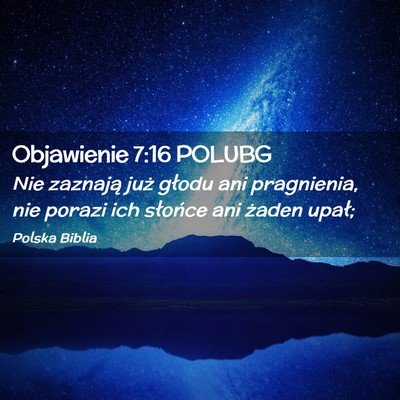 Picture 02 - Objawienie 7:16 POLUBG - Nie zaznają już głodu ani pragnienia, nie - Bible Verse Picture