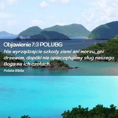 Picture 02 - Objawienie 7:3 POLUBG - Nie wyrządzajcie szkody ziemi ani morzu, ani - Bible Verse Picture